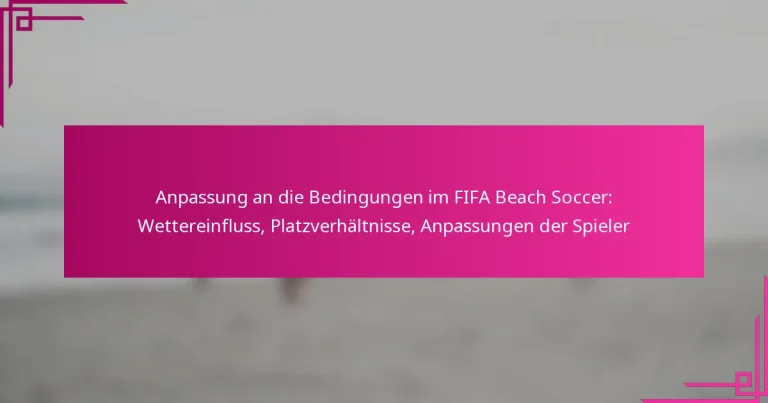 Anpassung an die Bedingungen im FIFA Beach Soccer: Wettereinfluss, Platzverhältnisse, Anpassungen der Spieler
