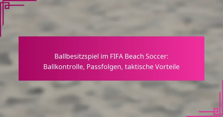 Ballbesitzspiel im FIFA Beach Soccer: Ballkontrolle, Passfolgen, taktische Vorteile