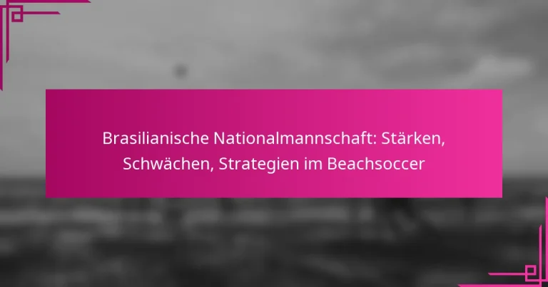 Brasilianische Nationalmannschaft: Stärken, Schwächen, Strategien im Beachsoccer