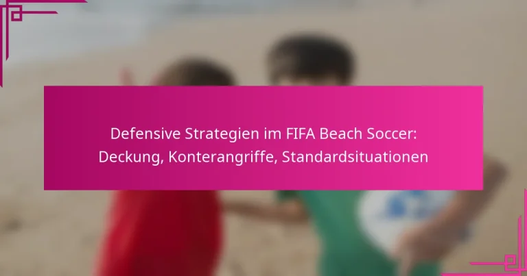 Defensive Strategien im FIFA Beach Soccer: Deckung, Konterangriffe, Standardsituationen