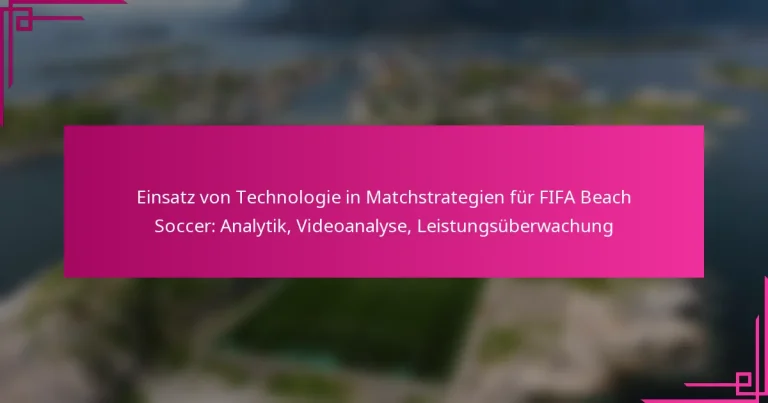 Einsatz von Technologie in Matchstrategien für FIFA Beach Soccer: Analytik, Videoanalyse, Leistungsüberwachung