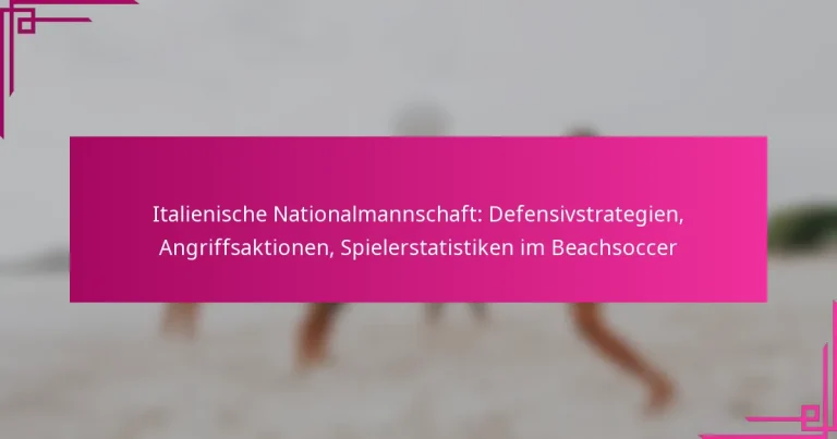 Italienische Nationalmannschaft: Defensivstrategien, Angriffsaktionen, Spielerstatistiken im Beachsoccer