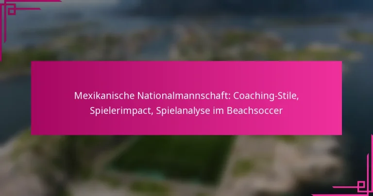 Mexikanische Nationalmannschaft: Coaching-Stile, Spielerimpact, Spielanalyse im Beachsoccer