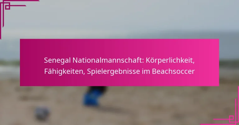 Senegal Nationalmannschaft: Körperlichkeit, Fähigkeiten, Spielergebnisse im Beachsoccer