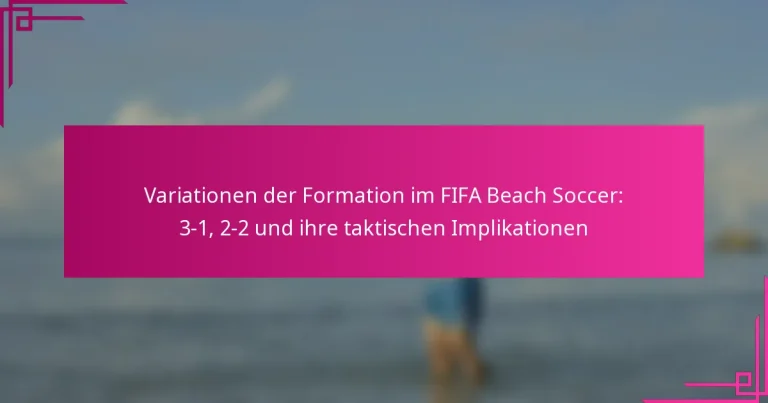 Variationen der Formation im FIFA Beach Soccer: 3-1, 2-2 und ihre taktischen Implikationen