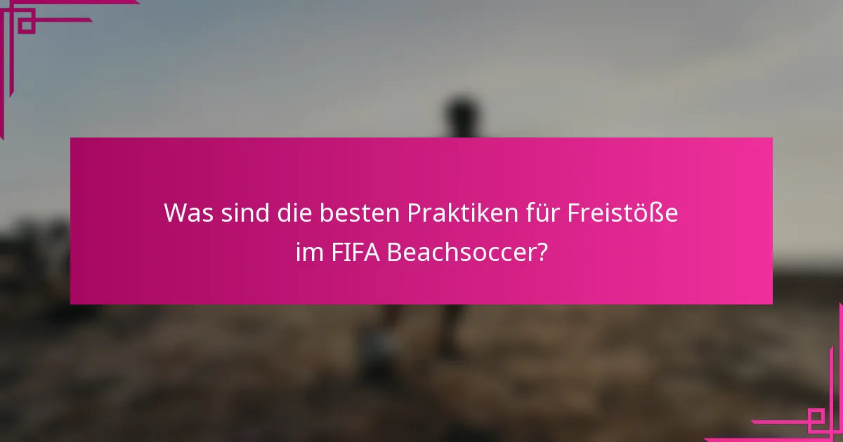 Was sind die besten Praktiken für Freistöße im FIFA Beachsoccer?