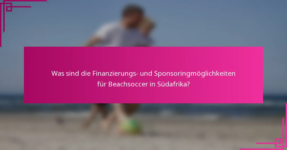 Was sind die Finanzierungs- und Sponsoringmöglichkeiten für Beachsoccer in Südafrika?