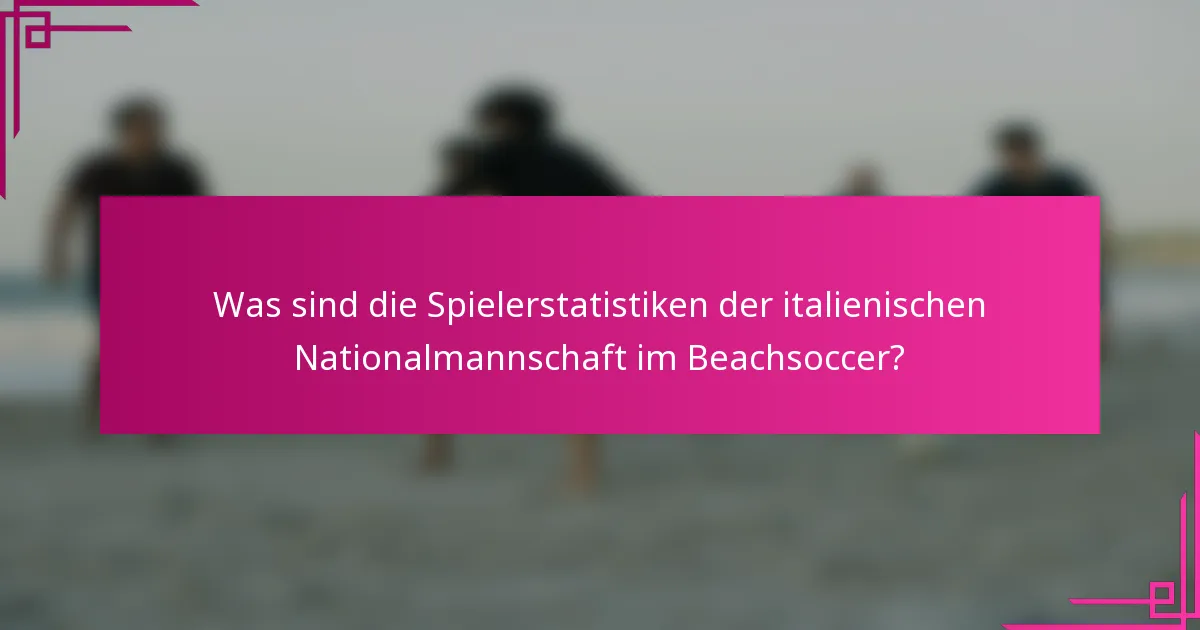 Was sind die Spielerstatistiken der italienischen Nationalmannschaft im Beachsoccer?