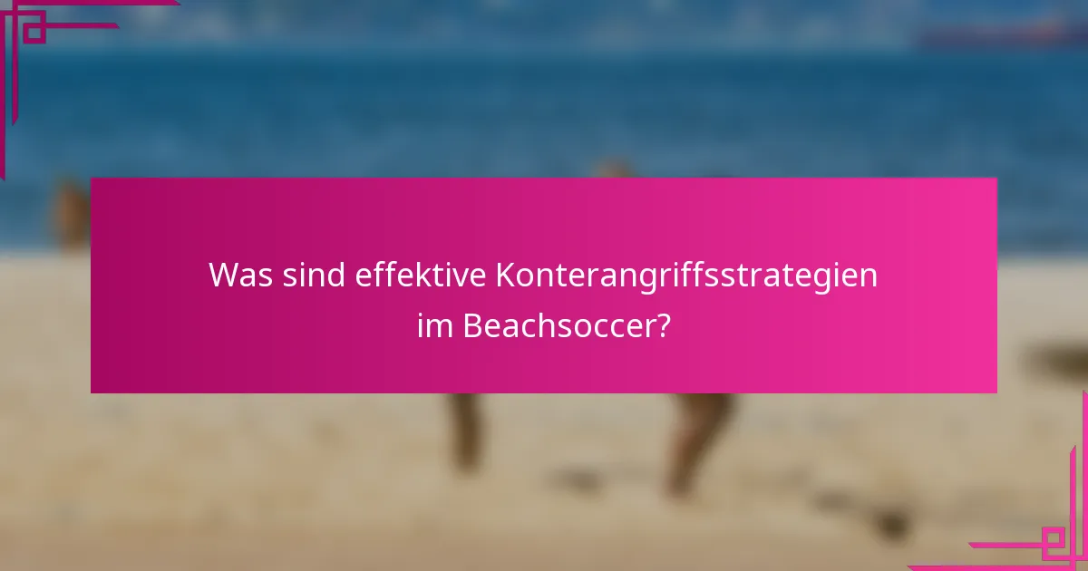 Was sind effektive Konterangriffsstrategien im Beachsoccer?