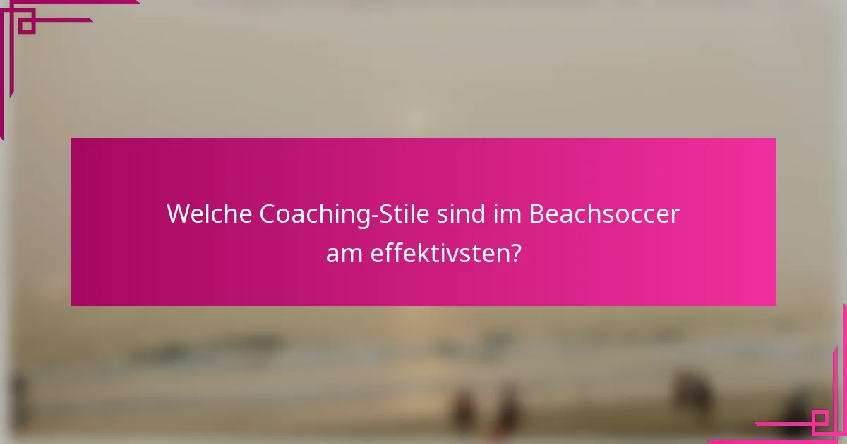 Welche Coaching-Stile sind im Beachsoccer am effektivsten?