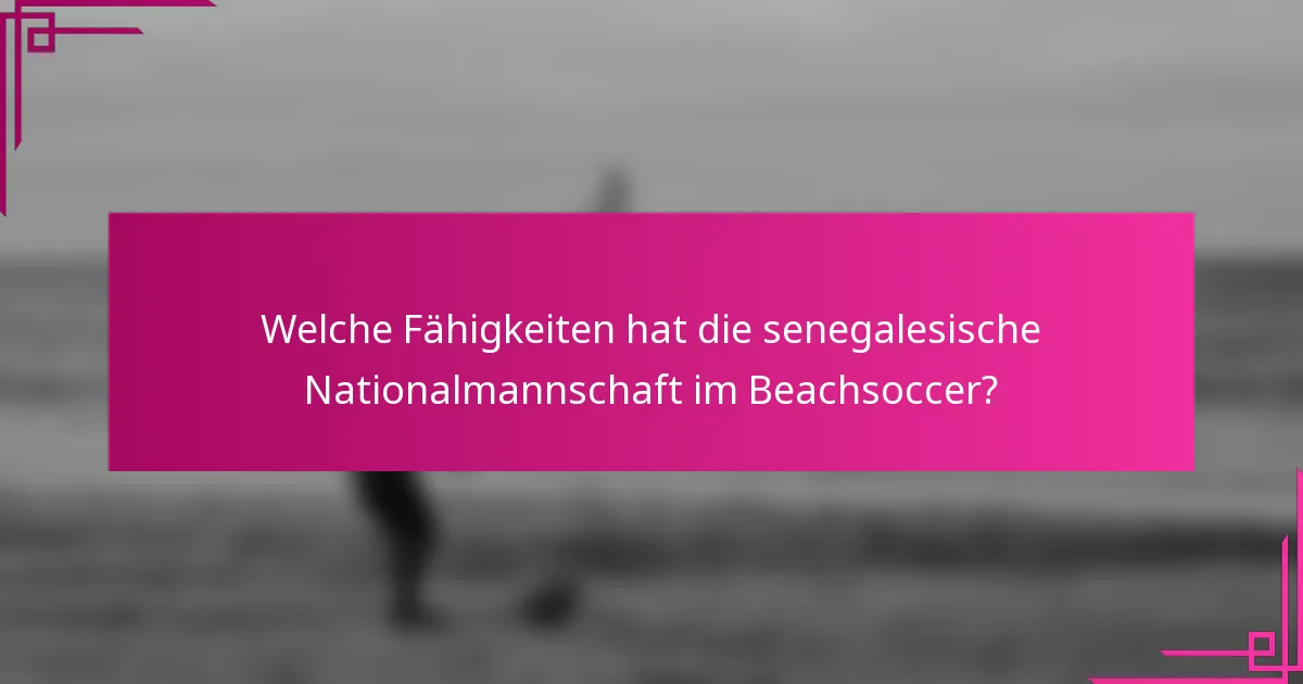 Welche Fähigkeiten hat die senegalesische Nationalmannschaft im Beachsoccer?