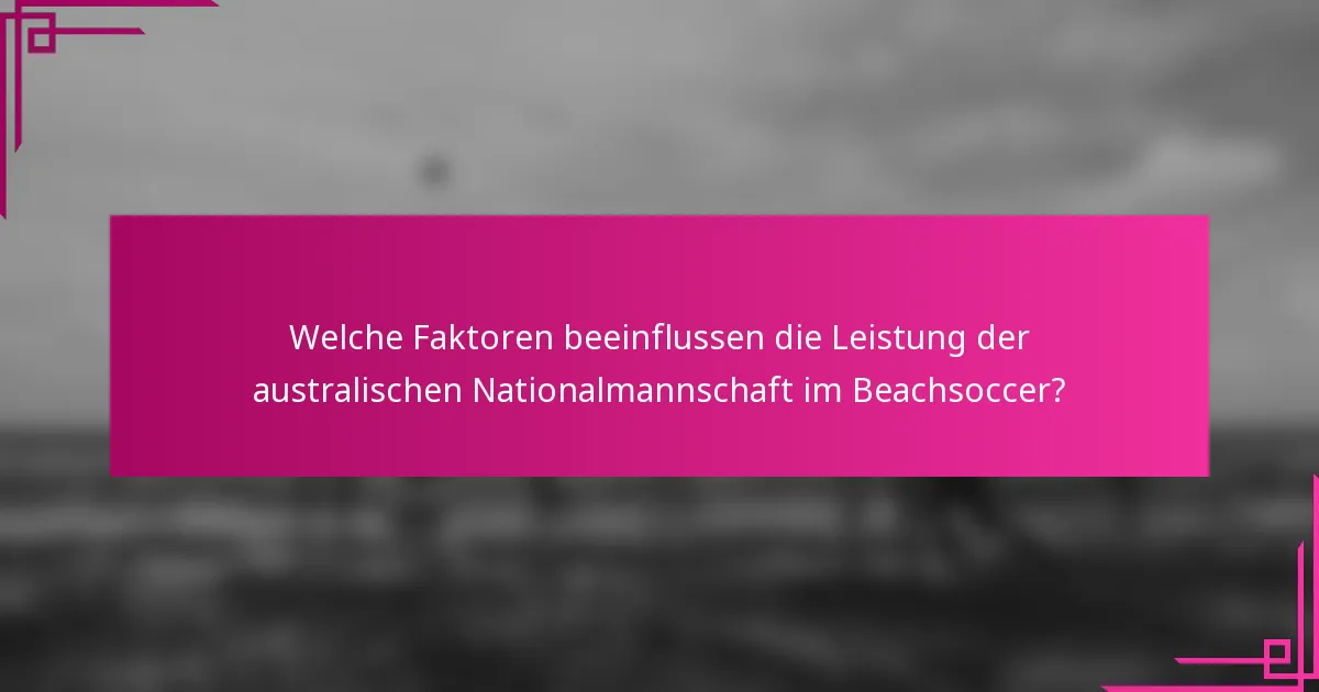 Welche Faktoren beeinflussen die Leistung der australischen Nationalmannschaft im Beachsoccer?