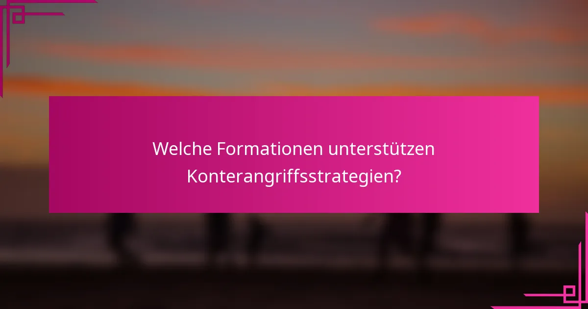 Welche Formationen unterstützen Konterangriffsstrategien?