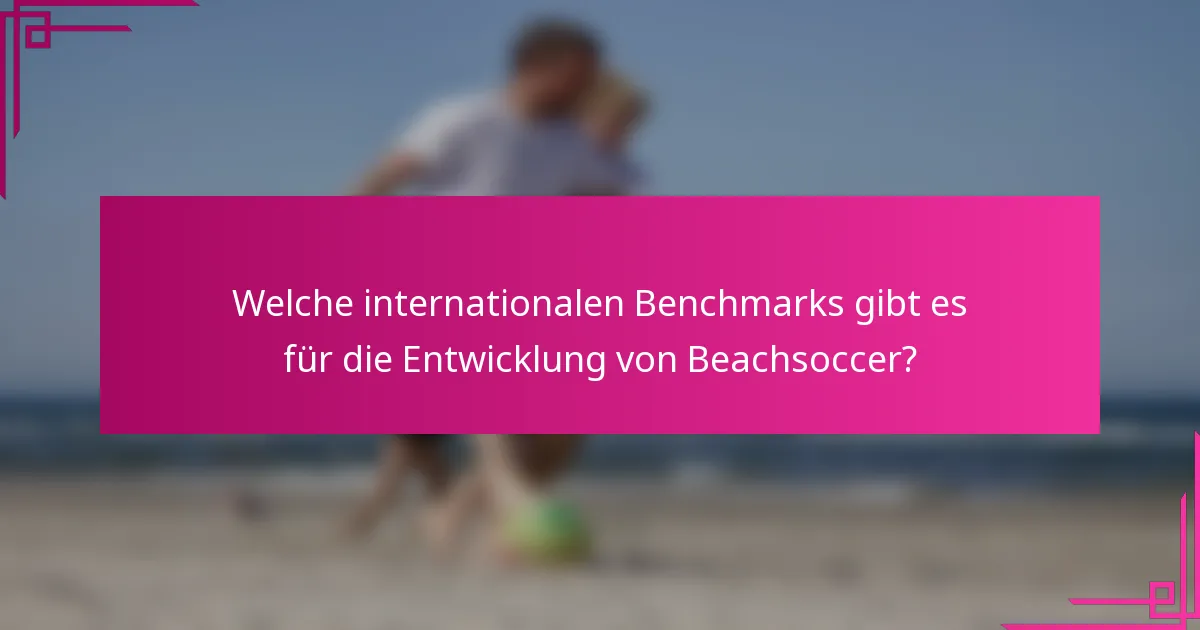 Welche internationalen Benchmarks gibt es für die Entwicklung von Beachsoccer?