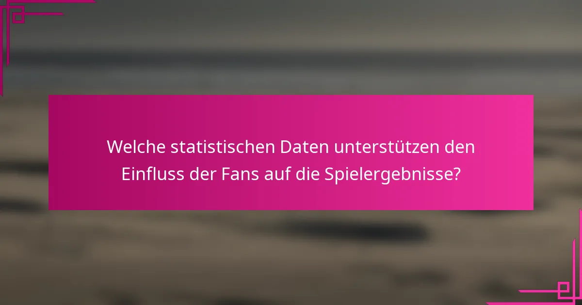 Welche statistischen Daten unterstützen den Einfluss der Fans auf die Spielergebnisse?