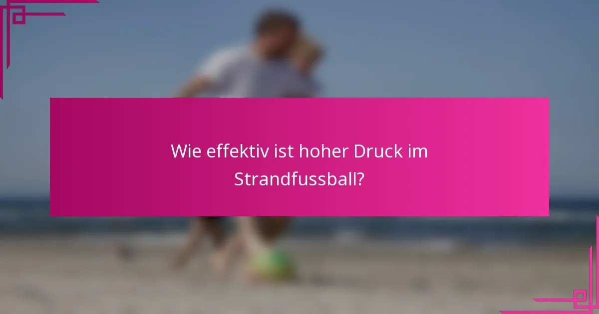 Wie effektiv ist hoher Druck im Strandfussball?
