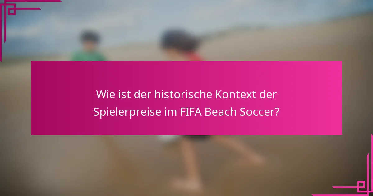 Wie ist der historische Kontext der Spielerpreise im FIFA Beach Soccer?