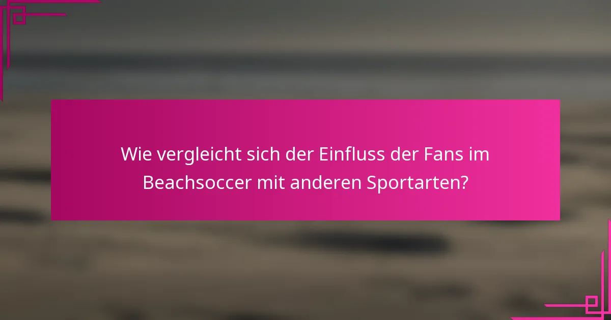 Wie vergleicht sich der Einfluss der Fans im Beachsoccer mit anderen Sportarten?