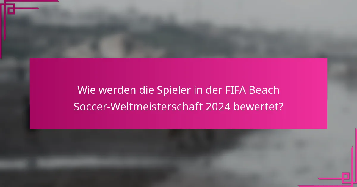 Wie werden die Spieler in der FIFA Beach Soccer-Weltmeisterschaft 2024 bewertet?