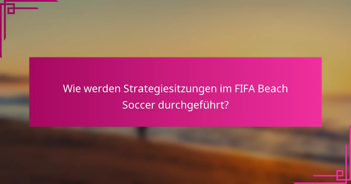 Wie werden Strategiesitzungen im FIFA Beach Soccer durchgeführt?