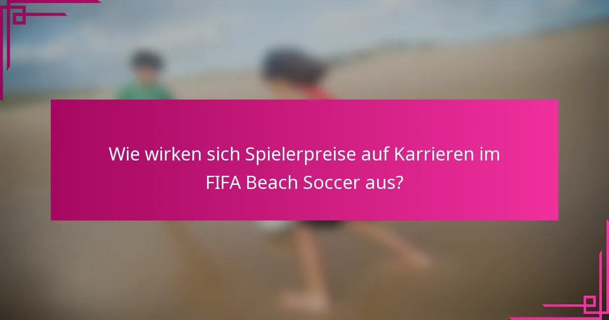 Wie wirken sich Spielerpreise auf Karrieren im FIFA Beach Soccer aus?
